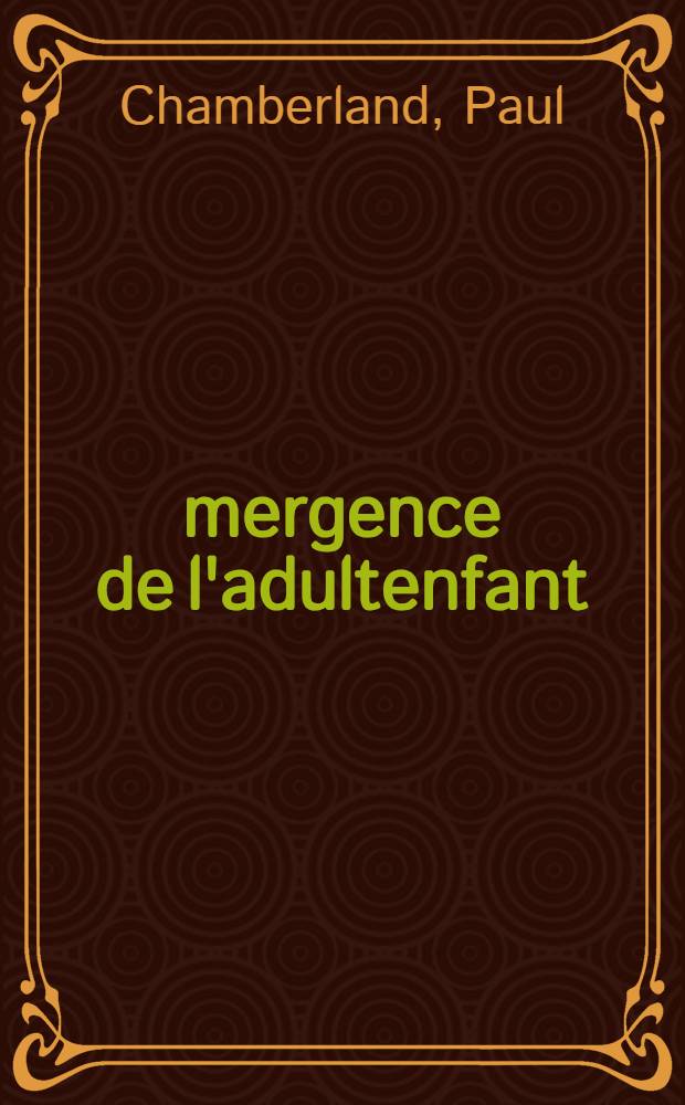 Émergence de l'adultenfant : Poésies et essais = Возникновение взрослого ребенка.