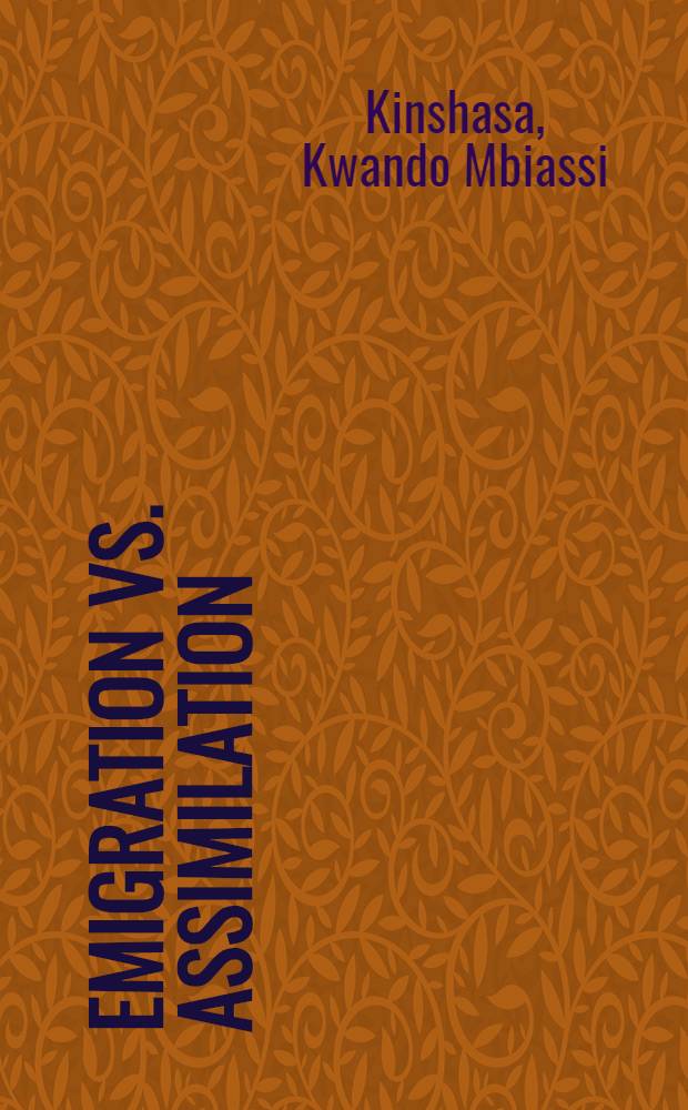 Emigration vs. assimilation : The debate in the Afr. Amer. press, 1827-1861 = Эммиграция против ассимиляции. Дебаты в негритянской прессе,1827-1861.