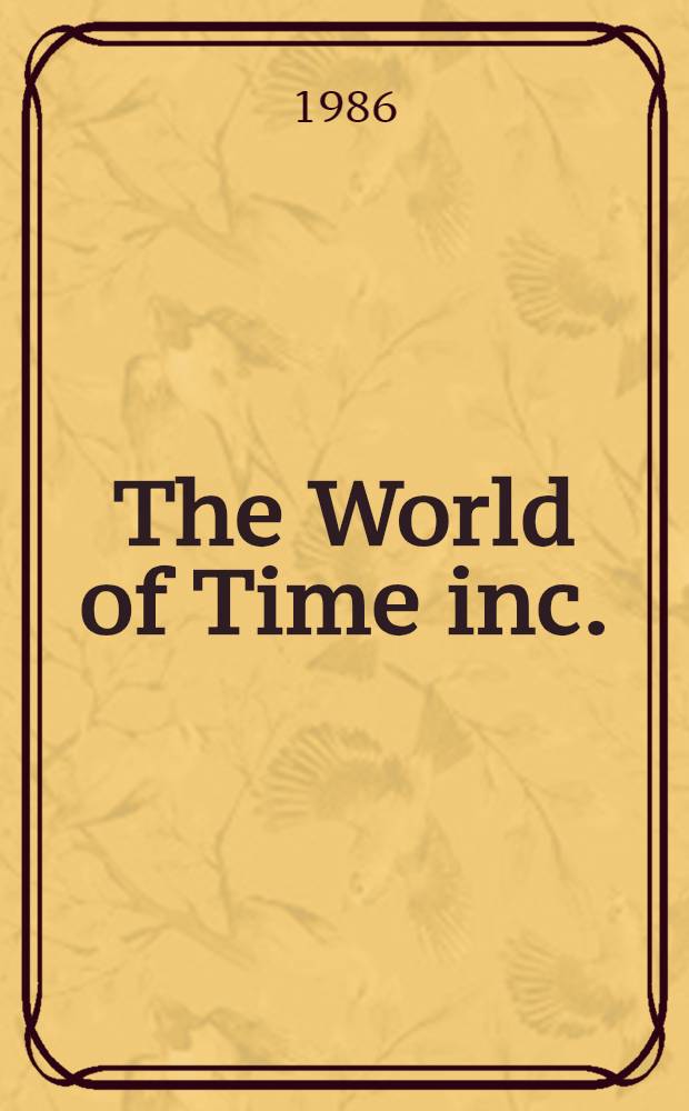 The World of Time inc. : The intimate history of a changing enterprise = Частная история развития предприятия "Тайм ,инкорпорейтед.