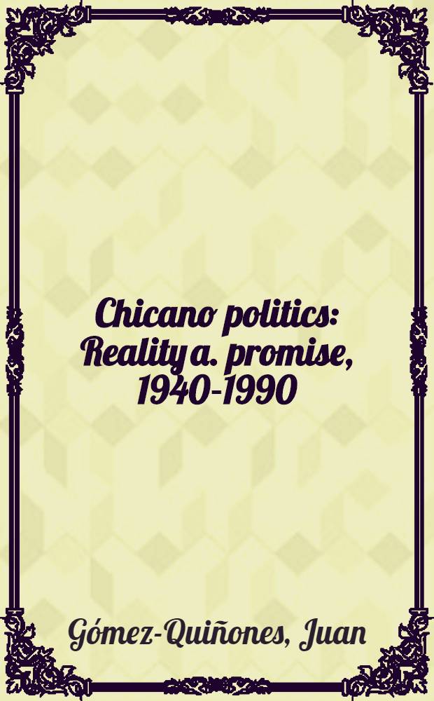 Chicano politics : Reality a. promise, 1940-1990 = Политика к "чикано". Реальность и обещание 1940-1990.