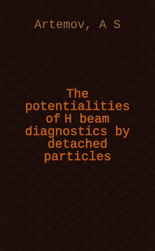 The potentialities of H beam diagnostics by detached particles : Submitted to the Fifth Europ. particle accelerator conf., June 10-14, 1996, Sitges, Spain