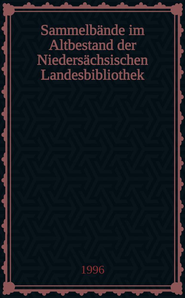 Sammelbände im Altbestand der Niedersächsischen Landesbibliothek : Ein Übersichtsverzeichnis
