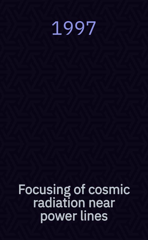 Focusing of cosmic radiation near power lines : A theoretical approach = Фокусировка космической радиации вблизи энергетических линий - Теоретический подход..