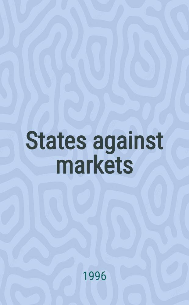 States against markets : The limits of globalization = Государства против рынков. Границы глобализации.