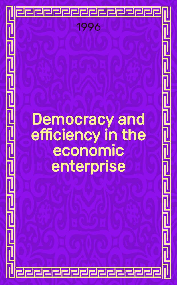 Democracy and efficiency in the economic enterprise = Демократия и эффективность в экономическом предпринимательстве.