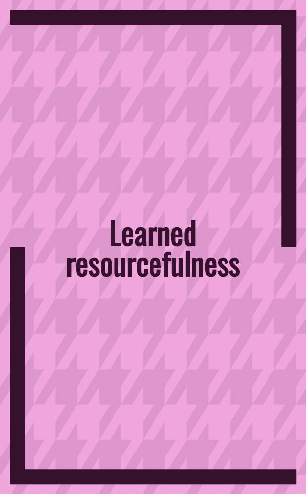 Learned resourcefulness : On coping skills, self-control, a. adaptive behavior