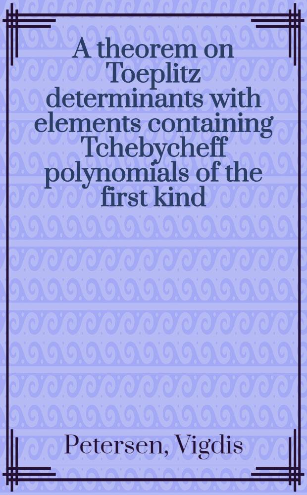 A theorem on Toeplitz determinants with elements containing Tchebycheff polynomials of the first kind = Теорема об определителях Теплица с элементами, содержащими полиномы Чебышева первого рода.