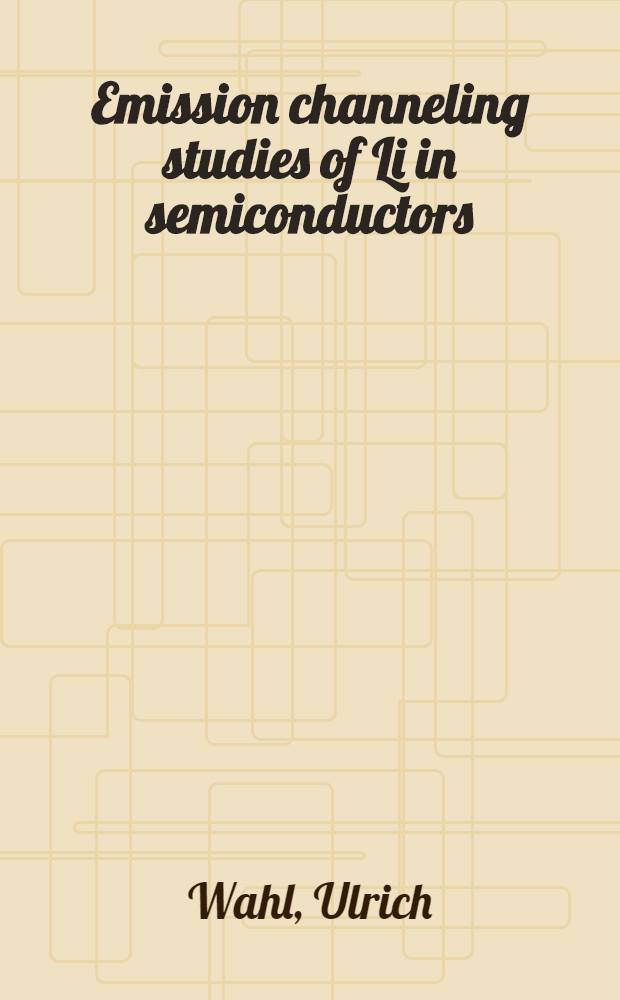 Emission channeling studies of Li in semiconductors = Исследование образования эмиссионных каналов для Li в полупроводниках.