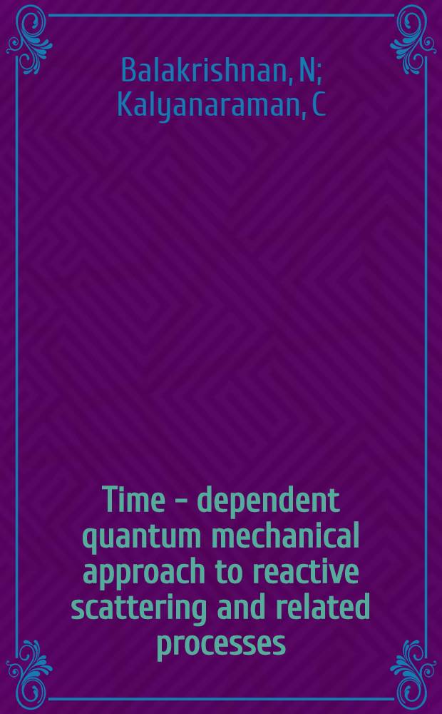 Time - dependent quantum mechanical approach to reactive scattering and related processes = Квантово-механический подход с временной зависимостью для реакционного рассеяния и связанных с ним процессов.
