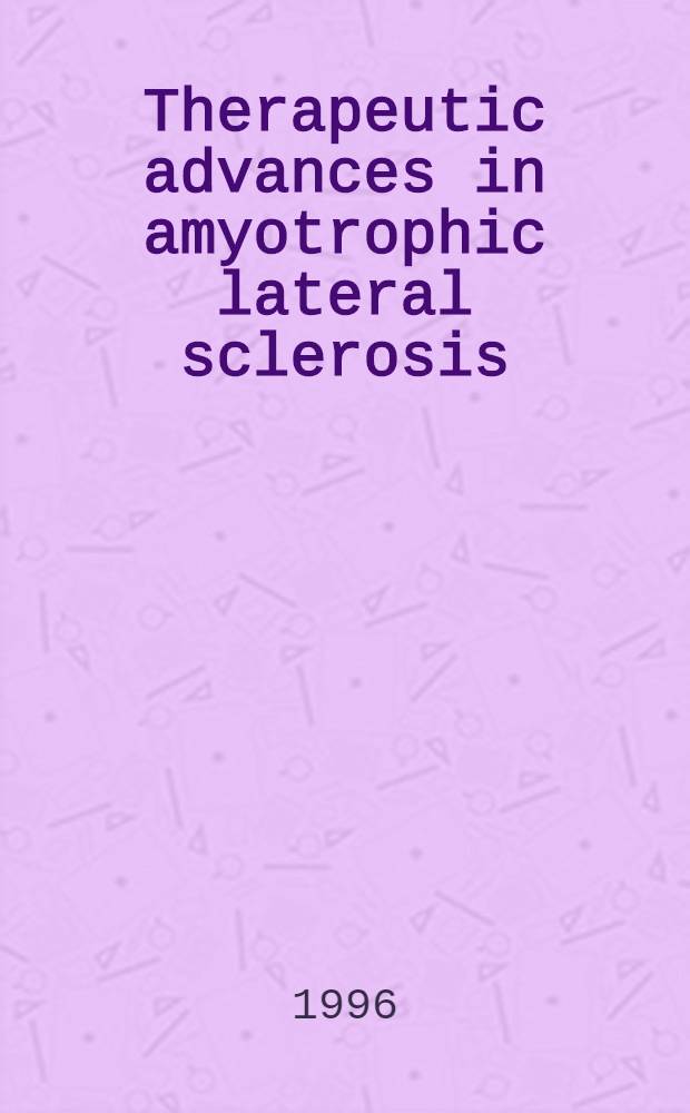 Therapeutic advances in amyotrophic lateral sclerosis : Focus on riluzole = Терапевтический прогресс при амиотрофическом латеральном склерозе. Сосредоточение на рилузоле.