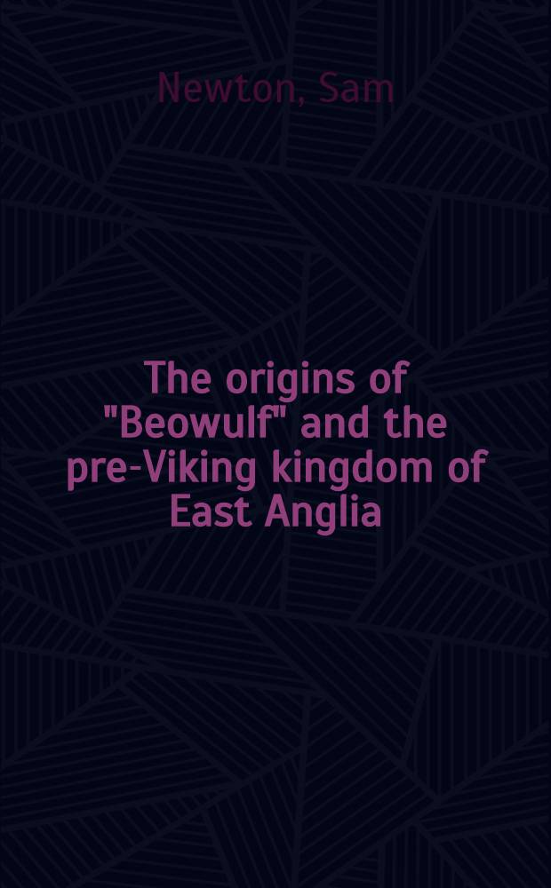 The origins of "Beowulf" and the pre-Viking kingdom of East Anglia