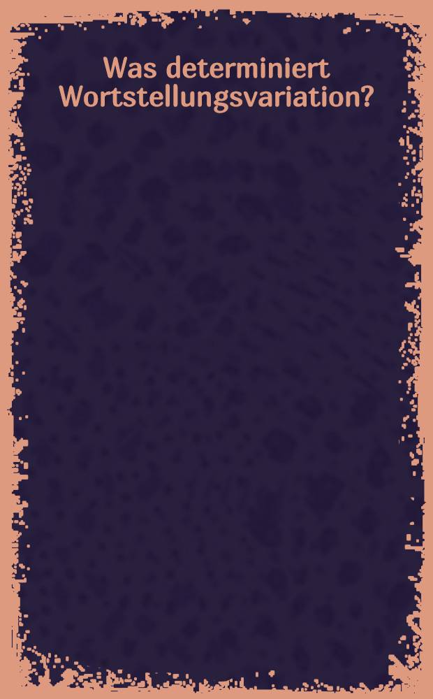 Was determiniert Wortstellungsvariation ? : Studien zu einem Interaktionsfeld von Grammatik, Pragmatik u. Sprachtypologie