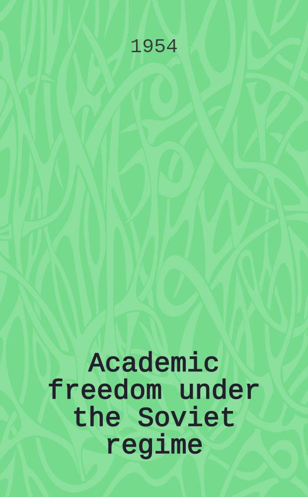 Academic freedom under the Soviet regime = Академическая свобода в советском режиме.