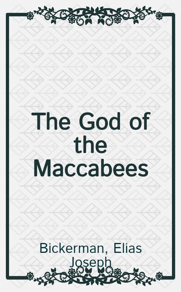 The God of the Maccabees : Studies on the meaning a. origin of the Maccabean revolt