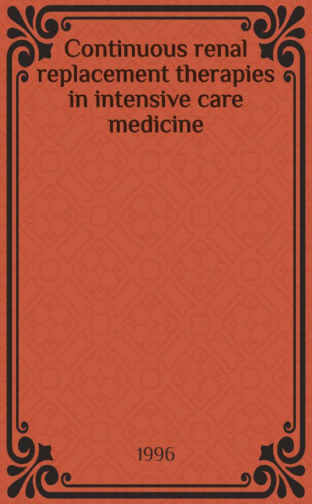 Continuous renal replacement therapies in intensive care medicine = Постоянная почечная заместительная терапия в интенсивной медицинской помощи.