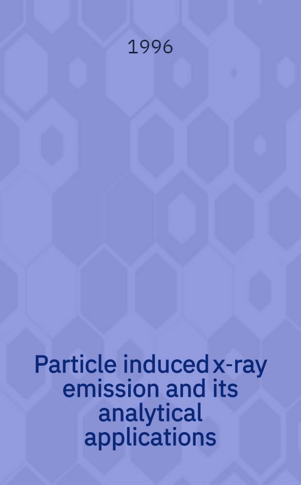 Particle induced x-ray emission and its analytical applications : Proc. of the Seventh Intern. conf. on PIXE a. its analytical applications, Padua, Italy, May 26-30, 1996