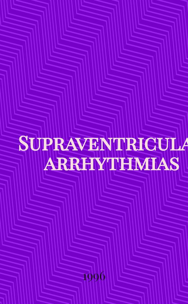 Supraventricular arrhythmias : A new look at an old problem : Proc. of a Satellite symp. held during the XVIIth Congr. of the Europ. soc. of cardiology, Amsterdam, the Netherlands, 20 Aug. 1995