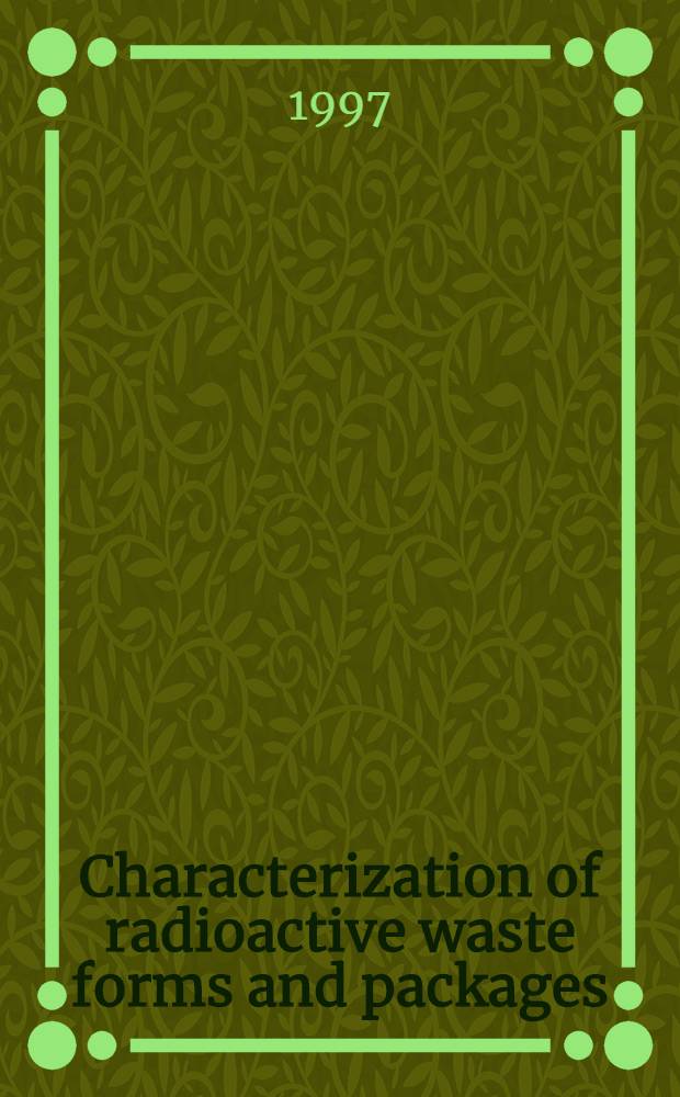 Characterization of radioactive waste forms and packages = Исследование форм и паковок радиоактивных отходов.