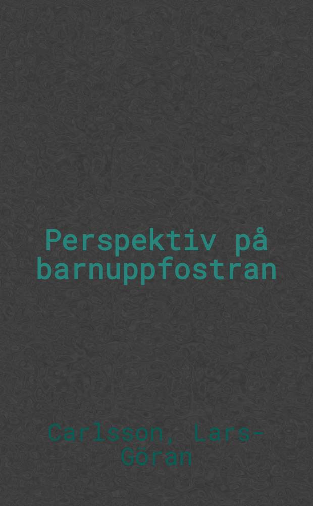 Perspektiv på barnuppfostran : En studie av föräldraskap i kristen miljö : Diss.