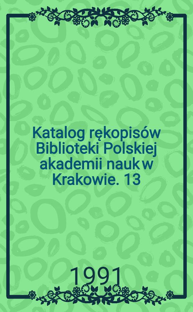 Katalog rękopisów Biblioteki Polskiej akademii nauk w Krakowie. [13] : Sygnatury 6001-6194