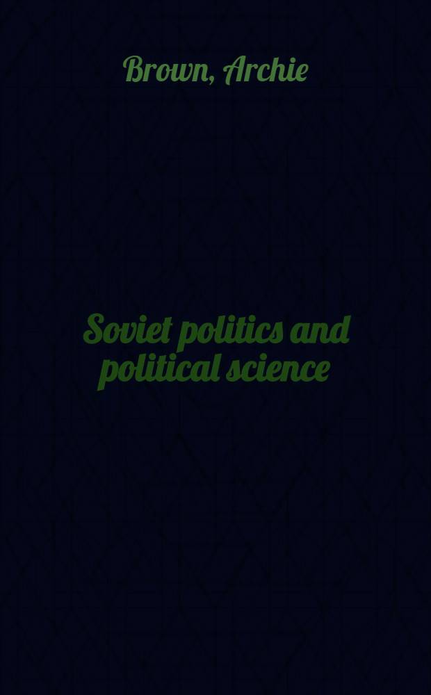 Soviet politics and political science = Советская политика и политические науки.