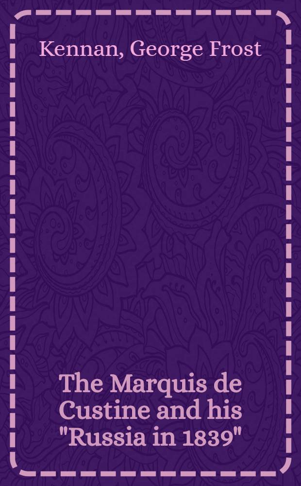 The Marquis de Custine and his "Russia in 1839" = Маркиз де Кюстин и его Россия в 1839.