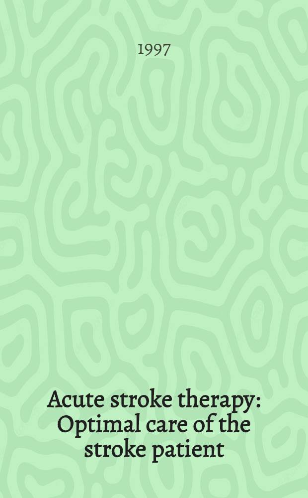 Acute stroke therapy : Optimal care of the stroke patient = Терапия острого инсульта. Оптимальный уход за больными с инсультом. Пленарная сессия 3-го Всемирного конгресса по инсульту и 5-я Европейская конференция по инсульту. Мюнхен, Германия, 2 сентября 1996.