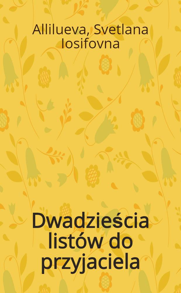 Dwadzieścia listów do przyjaciela : Wspomnienia córki Stalina = Двадцать писем к другу.