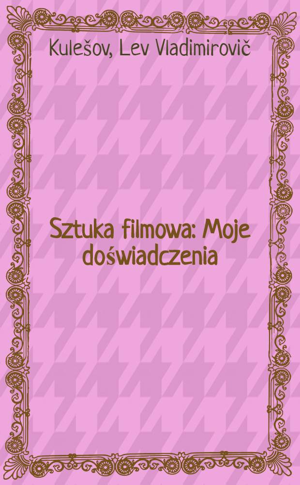 Sztuka filmowa : Moje doświadczenia = Искусство кино. Мой опыт.