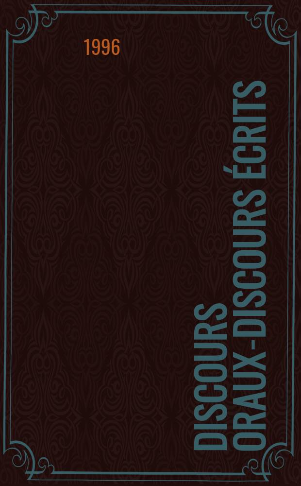 Discours oraux-discours écrits: quelles relations? : Actes du 4ème Colloque = Устная и письменная речь: связи.