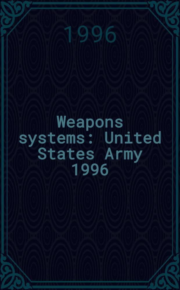 Weapons systems : United States Army 1996 = Системы оружия. Армия США в 1996.