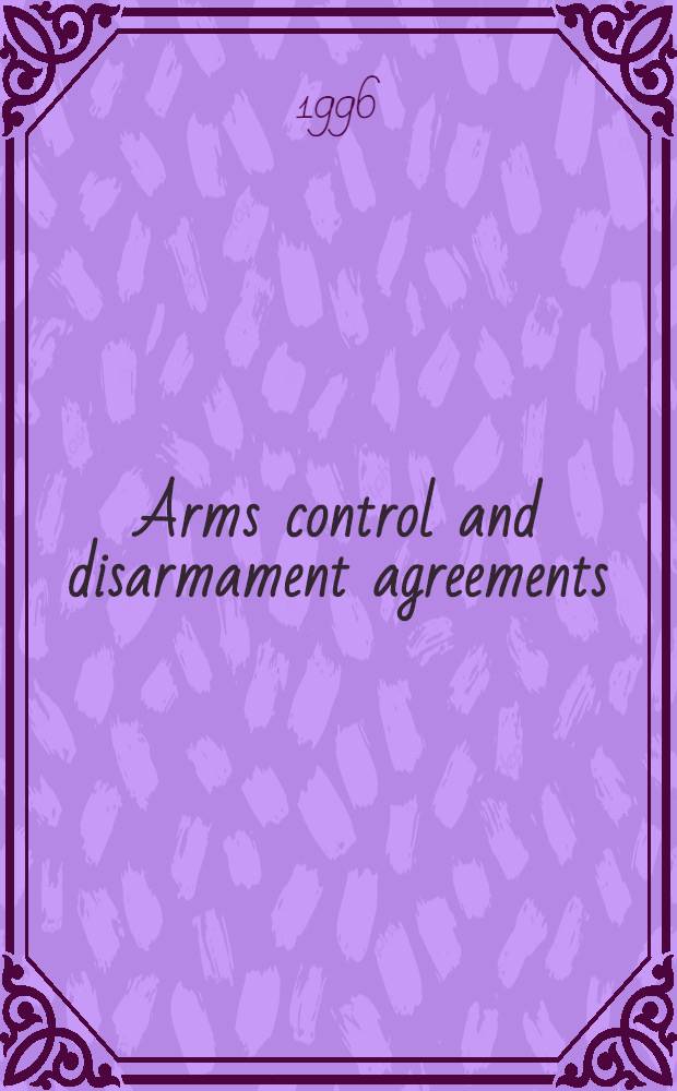 Arms control and disarmament agreements : Texts a. histories of the negotiations = Соглашения по контролю вооружений и разоружению. Тексты и история переговоров.