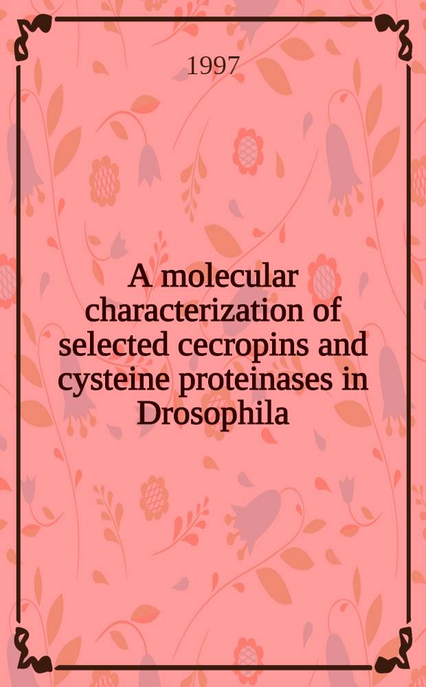 A molecular characterization of selected cecropins and cysteine proteinases in Drosophila : Akad. avh = Молекулярная характеристика избранных цекропиновых и цистеиновых протеиназ дрозофилы. Дис..