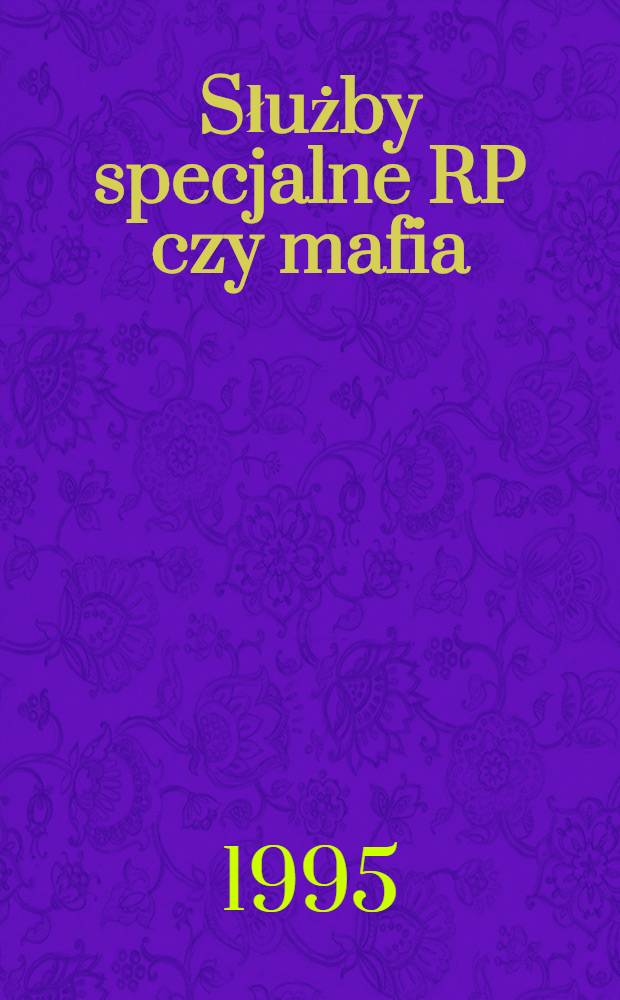 Służby specjalne RP czy mafia = Специальные службы Польши и мафия.