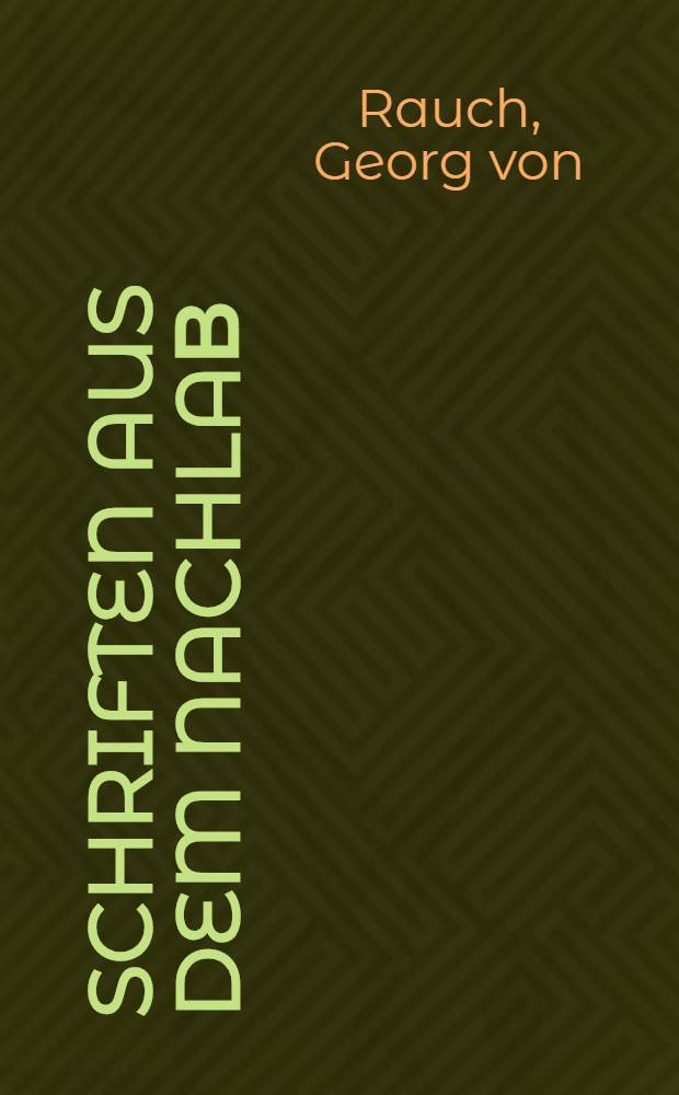 Schriften aus dem Nachlaβ = Статьи из наследия Георга фон Рауха.