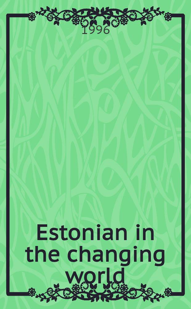 Estonian in the changing world = Эстонский язык в меняющемся мире.