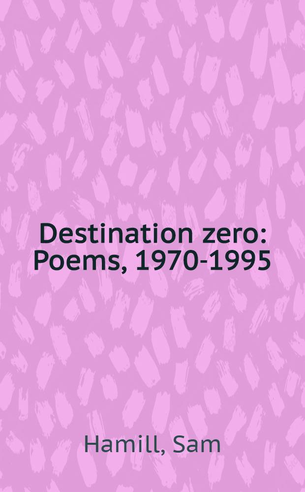 Destination zero : Poems, 1970-1995