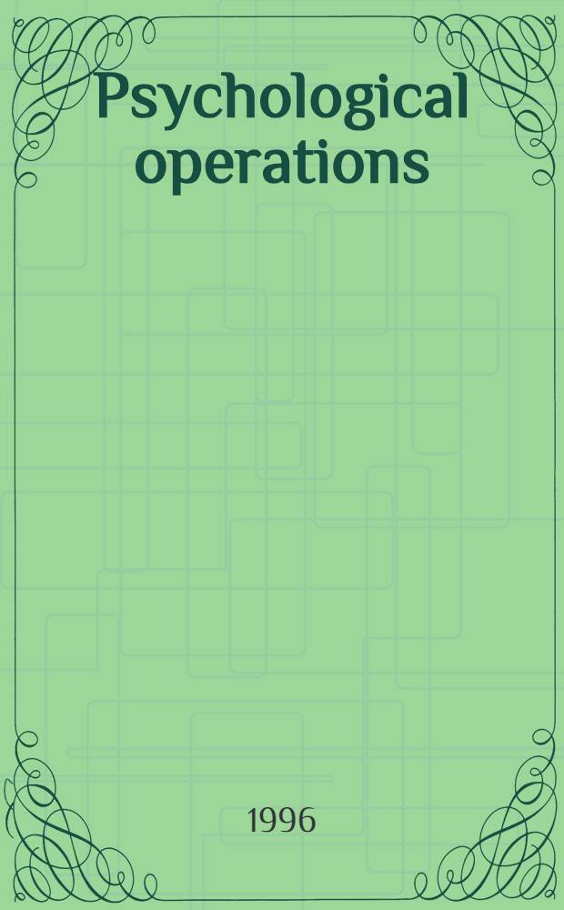 Psychological operations : Principles a. case studies = Психологические операции. Принципы и примеры.