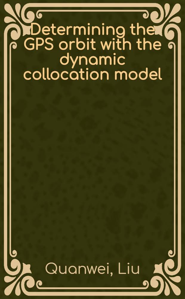 Determining the GPS orbit with the dynamic collocation model = Определение орбиты глобальной спутниковой системы радиоопределения (GPS) с помощью модели динамического расположения.