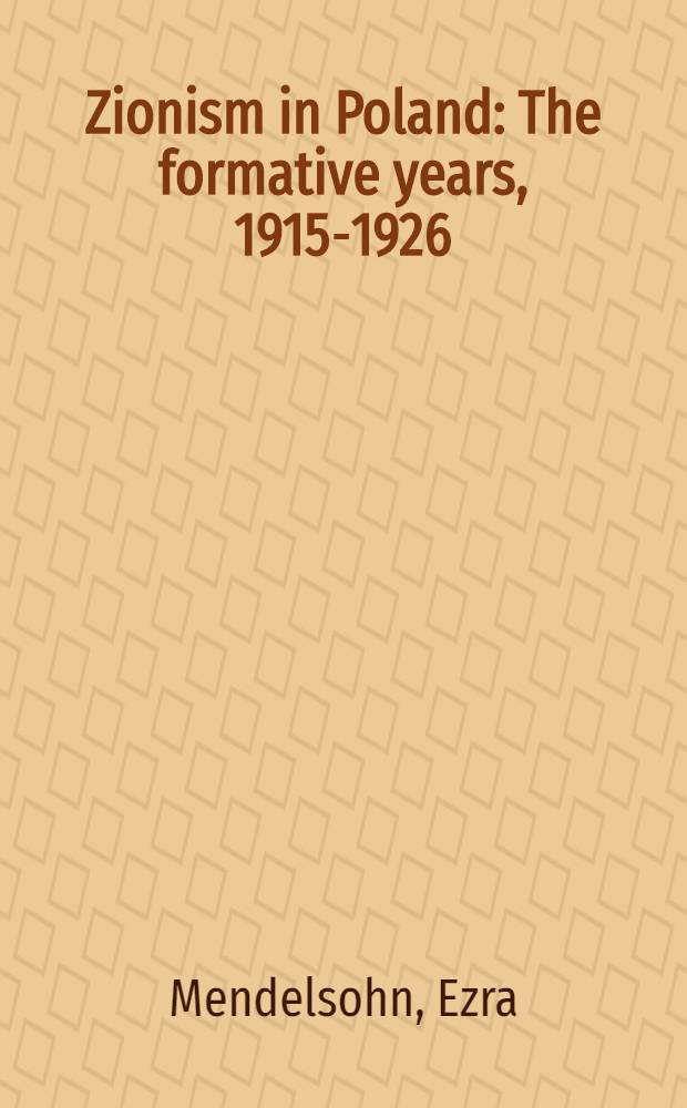Zionism in Poland : The formative years, 1915-1926 = Соинизм в Польше,1915-1926.