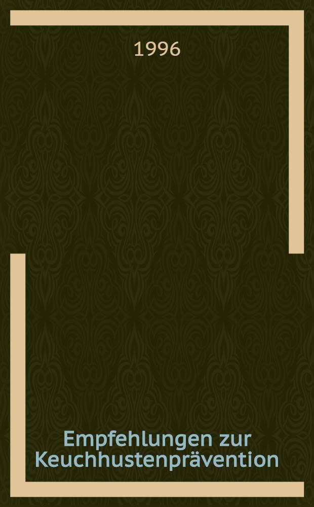 Empfehlungen zur Keuchhustenprävention : Stand Jan. 1996