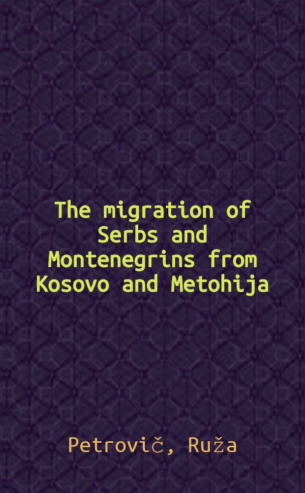 The migration of Serbs and Montenegrins from Kosovo and Metohija = Сеобе Срба и Црногораца са Косова и из Метохиje : Results of the survey conducted in 1985-1986 : Accepted at the 6th meet. of the Dep. of social sciences of June 7, 1988..