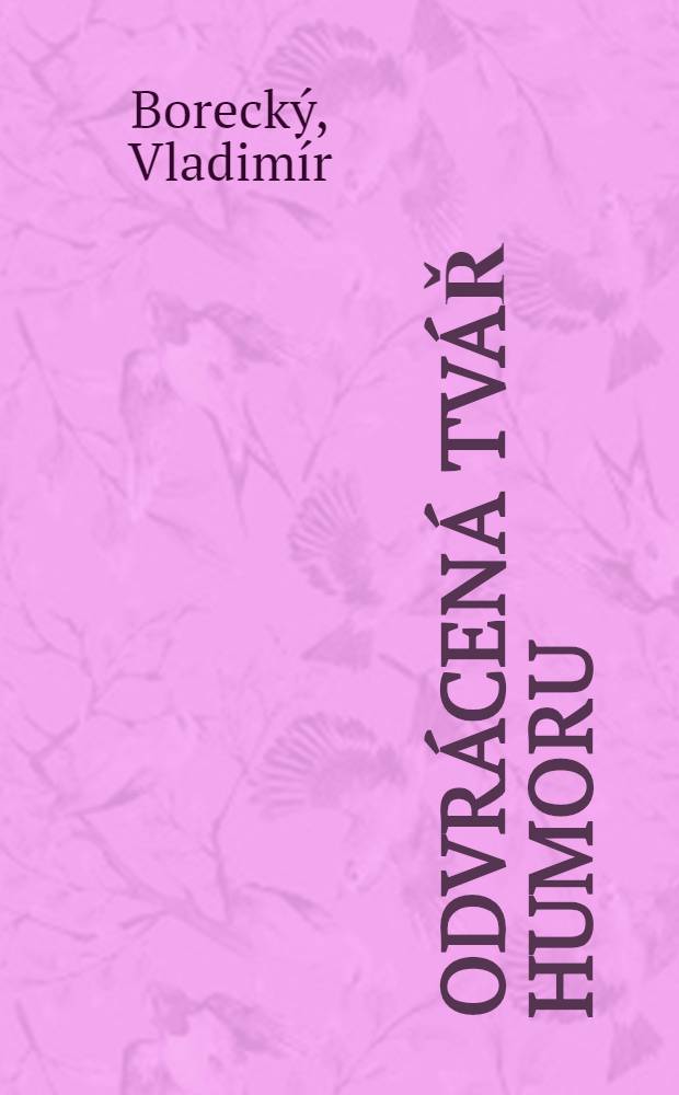 Odvrácená tvář humoru : (Ke komice absurdity) = Лицо,затемненное юмором. К комическому абсурда.