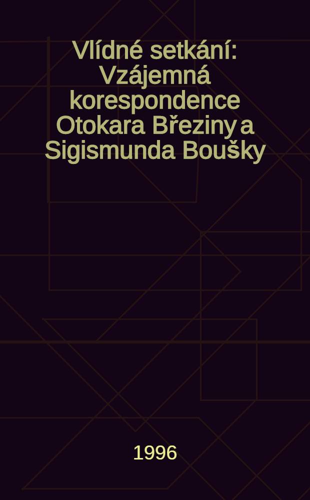 Vlídné setkání : Vzájemná korespondence Otokara Březiny a Sigismunda Boušky = Переписка О.Бржезины и С.Бушки.