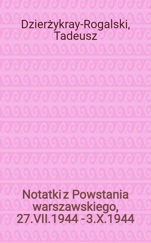 Notatki z Powstania warszawskiego, 27.VII.1944 - 3.X.1944 = Заметки о варшавском восстании.
