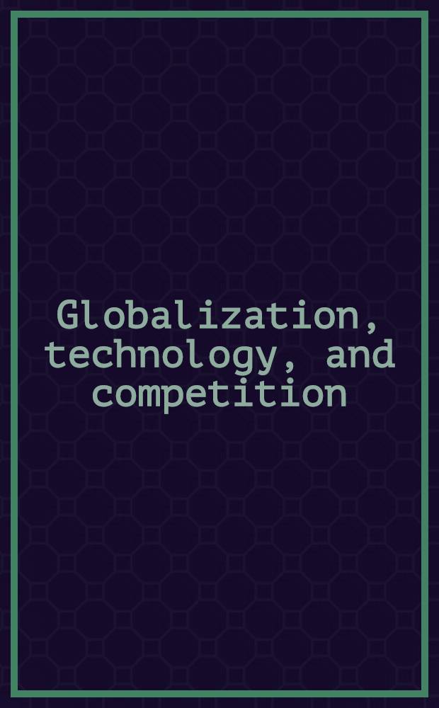 Globalization, technology, and competition : The fusion of computers a. telecommunications in the 1990s = Глобальные технологии и соревнование. Распространение компьютеров и телекоммуникаций в 1990-е годы.