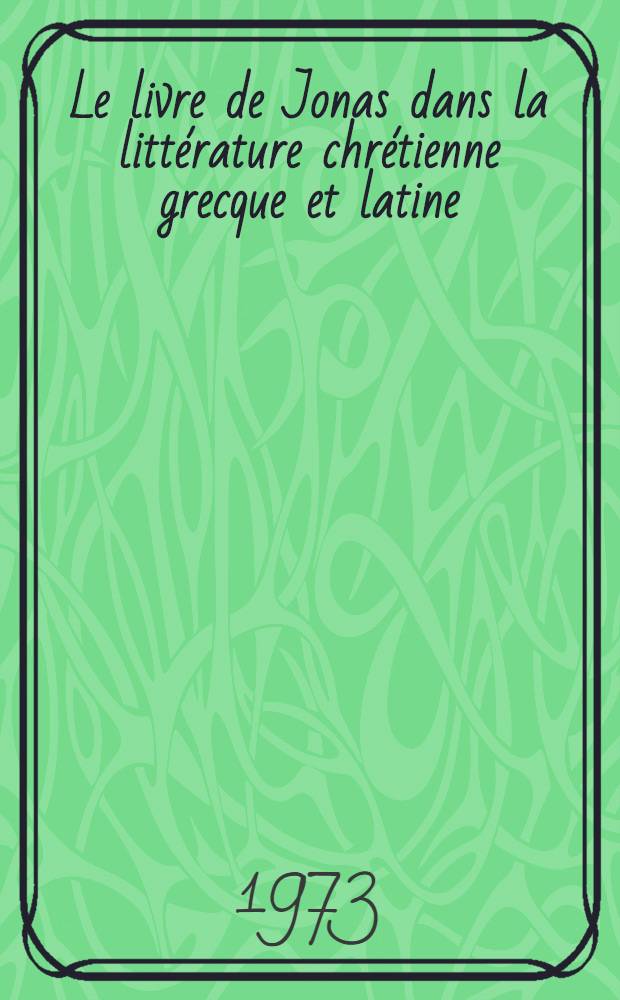 Le livre de Jonas dans la littérature chrétienne grecque et latine : Sources et influence du Commentaire sur Jonas de saint Jérôme = Книга Ионы в христианской греческой и латинской литературе.