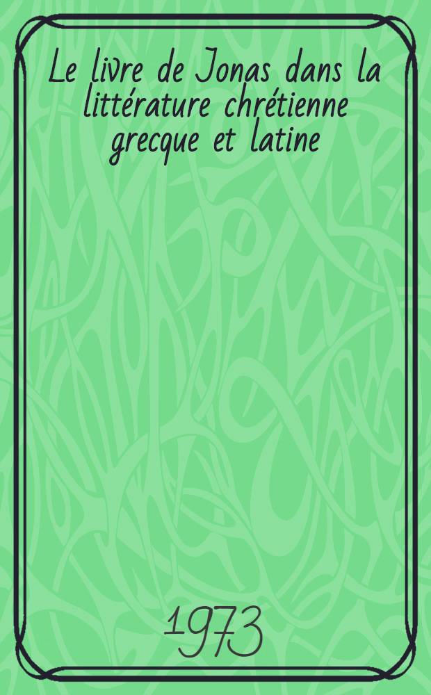 Le livre de Jonas dans la littérature chrétienne grecque et latine : Sources et influence du Commentaire sur Jonas de saint Jérôme = Книга Ионы в христианской греческой и латинской литературе.