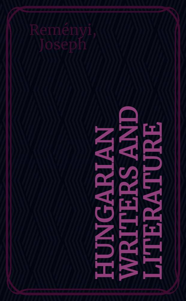Hungarian writers and literature : Mod. novelists, critics, a. poets = Венгерские писатели и литература.