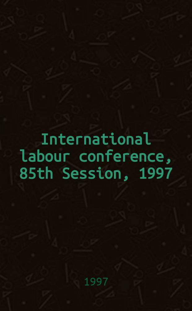 International labour conference, 85th Session, 1997 : Reports = Рапорт комитета экспертов по применению конвенций и рекомендаций.